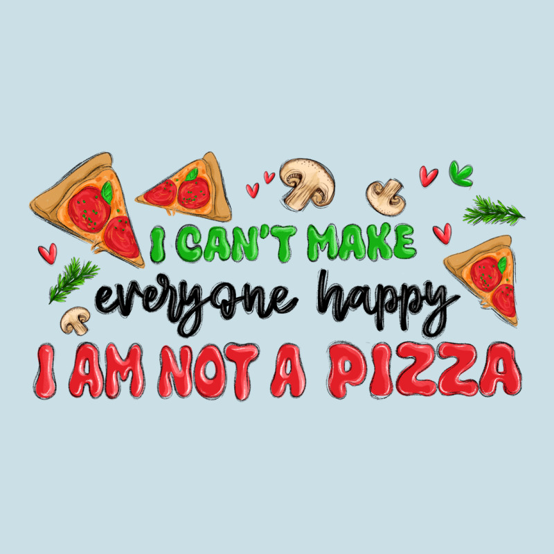 I Cant Make Everyone Happy I An Not A Pizza Ladies Tee by MaliasSmallBusiness | Teevron