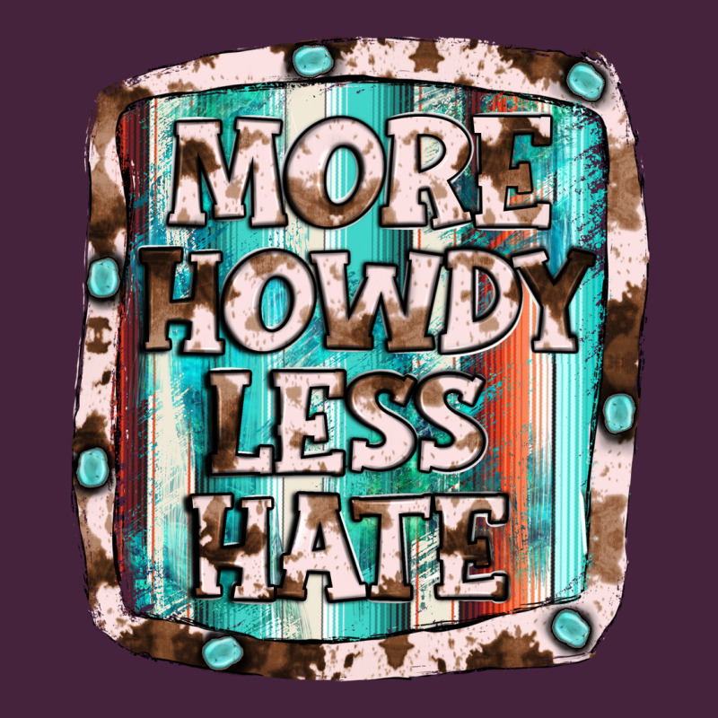 More Howdy Less Hate Premium Tee by JahusDesignShop | Teevron