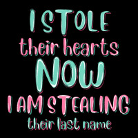 I Stole Their Hearts Now I Am Stealing Their Last Ladies Tee | Teevron
