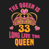 The Queen Is 33 Long Live The Queen Classic Tee | Teevron