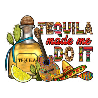 tequila made me do it | Teevron