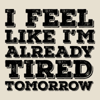 I Feel Like I M Already Tired Tomorrow Urban Heavy Tee | Teevron