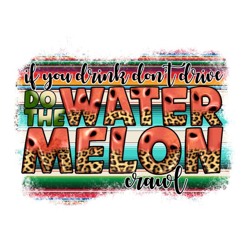İf You Drink Don't Drive Do The Watermelon Crawl Premium Tee by JahusDesignShop | Teevron