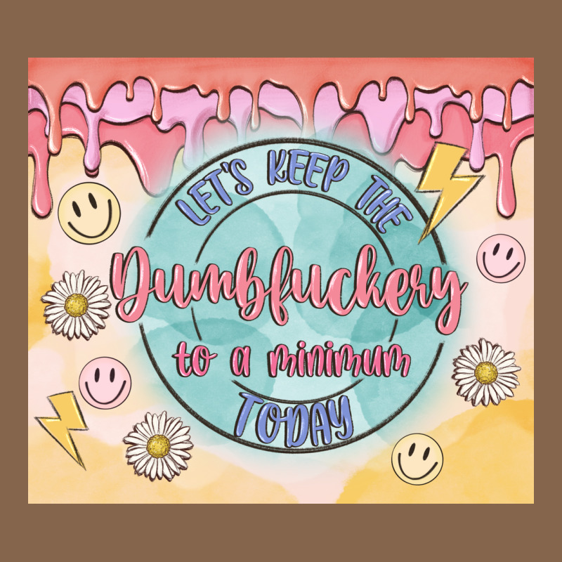 Let's Keep The Dumbfuckery To A Minimum Today Premium Tee by MaliasSmallBusiness | Teevron