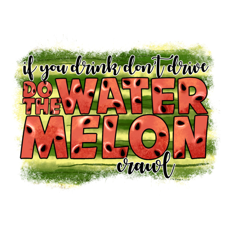 İf You Drink Don't Drive Do The Watermelon Crawl2 Premium Tee by JahusDesignShop | Teevron