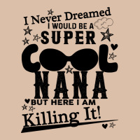 I Never Dreamed I Would Be A Super Cool Nana Urban Heavy Tee | Teevron