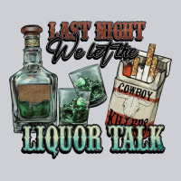 Last Night We Let The Liquor Talk Cowboy Heavyweight Sweatshirt | Teevron