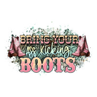bring your ass kicking boots | Teevron