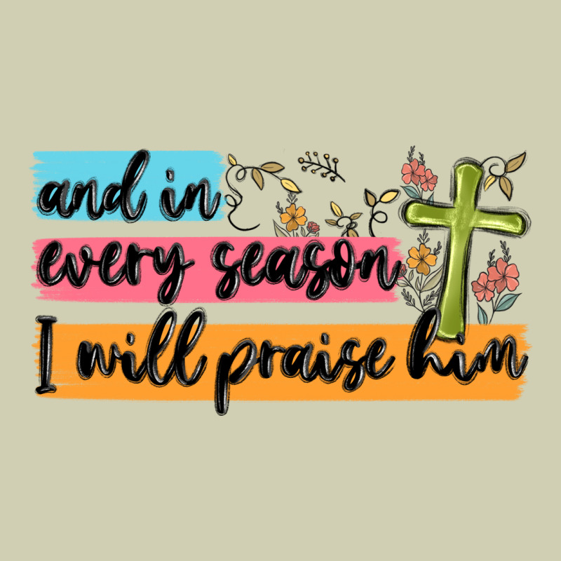 And In Every Season I Will Praise Him Heavy Core Tee by MaliasSmallBusiness | Teevron
