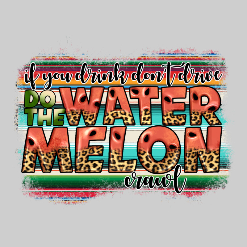 İf You Drink Don't Drive Do The Watermelon Crawl Premium Tee by JahusDesignShop | Teevron