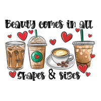 beauty comes in all shapes and sizes coffee | Teevron