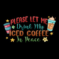 Please Let Me Drink My Iced Coffee In Peace Ladies Tee | Teevron