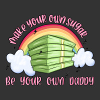 make your own sugar be your own daddy | Teevron