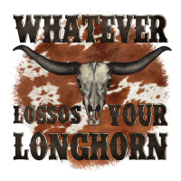 Longhorn Bullskull Whatever Lossos Your Longhorn Premium Tee | Teevron