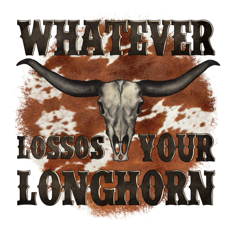 Longhorn Bullskull Whatever Lossos Your Longhorn Premium Tee by JahusDesignShop | Teevron