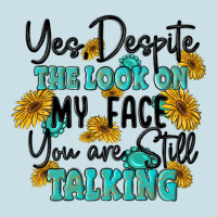 You Despite The Lok On My Face You Are Still Talki Ladies Tee | Teevron