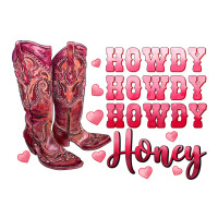 howdy howdy howdy honey with cowgirl boots | Teevron