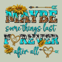 Maybe Some Things Last Forever After All Ladies Tee | Teevron