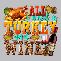All I Need Is Turkey And Wine Long Sleeve Tee | Teevron