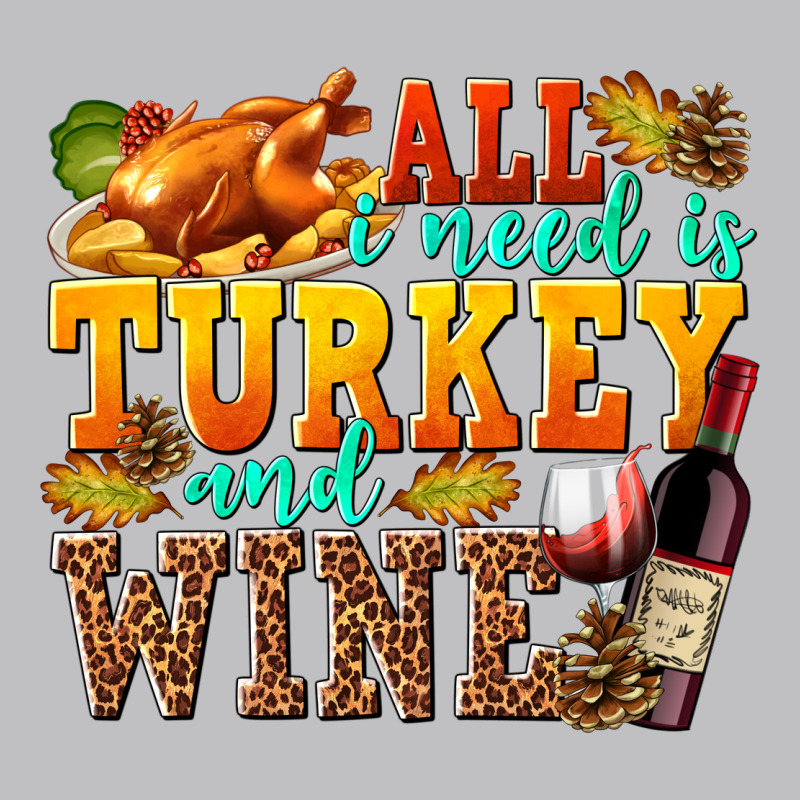 All I Need Is Turkey And Wine Long Sleeve Tee by texasbilliewilder | Teevron