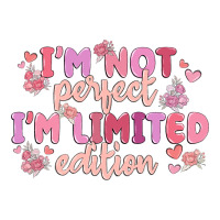 i'm not perfect i'm limited edition | Teevron