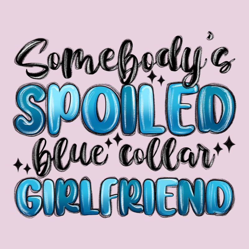 Somebodys Spoiled Blue Collar Girlfriend Ladies Tee by MaliasSmallBusiness | Teevron