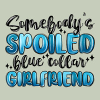 Somebodys Spoiled Blue Collar Girlfriend Ladies Tee | Teevron