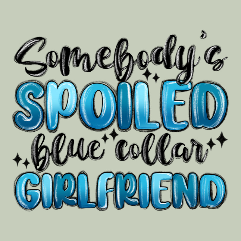 Somebodys Spoiled Blue Collar Girlfriend Ladies Tee by MaliasSmallBusiness | Teevron