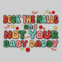 Deck The Halls And Not Your Baby Daddy Premium Tee | Teevron