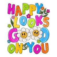 happy looks good on you | Teevron