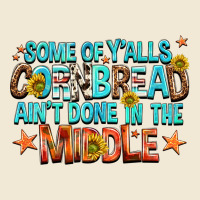 Some Of Yalls Cornbread Aint Done In The Middle Ladies Tee | Teevron