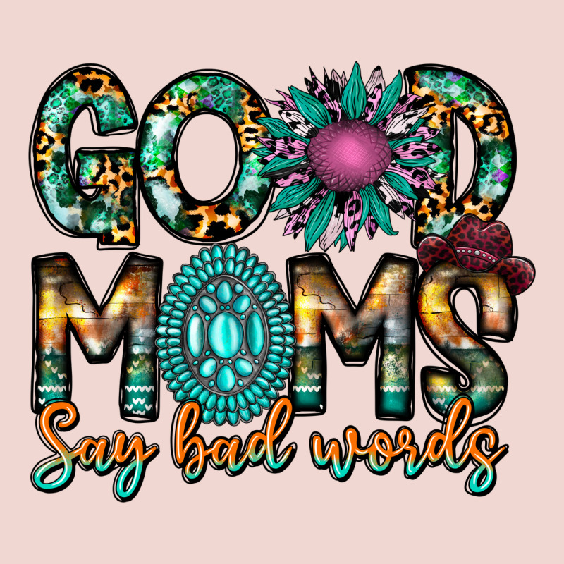 Good Moms Say Bad Words Premium Sweatshirt by CowhideDigitalArt | Teevron