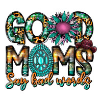 Good Moms Say Bad Words | Teevron