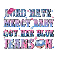 lord have mercy baby got her blue jeans on | Teevron