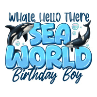 Whale Hello There Sea World Birthday Boy | Teevron