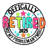 Officially Retired 2025 not my problem anymore | Teevron