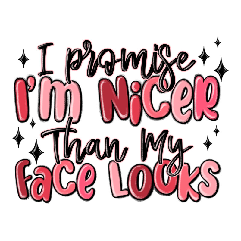 I Promise I'm Nicer Than My Face Looks Ladies Tee by MaliasSmallBusiness | Teevron