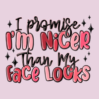 I Promise I'm Nicer Than My Face Looks Ladies Tee | Teevron