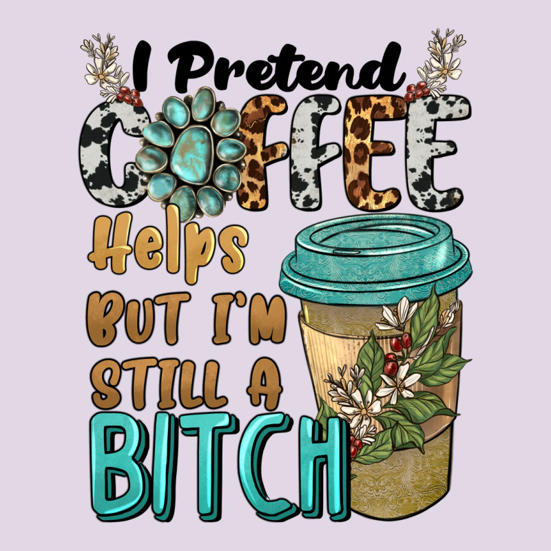 I Pretend Coffee Helps But I'm Still A Bitch Classic Tee by BarkalooDesign | Teevron