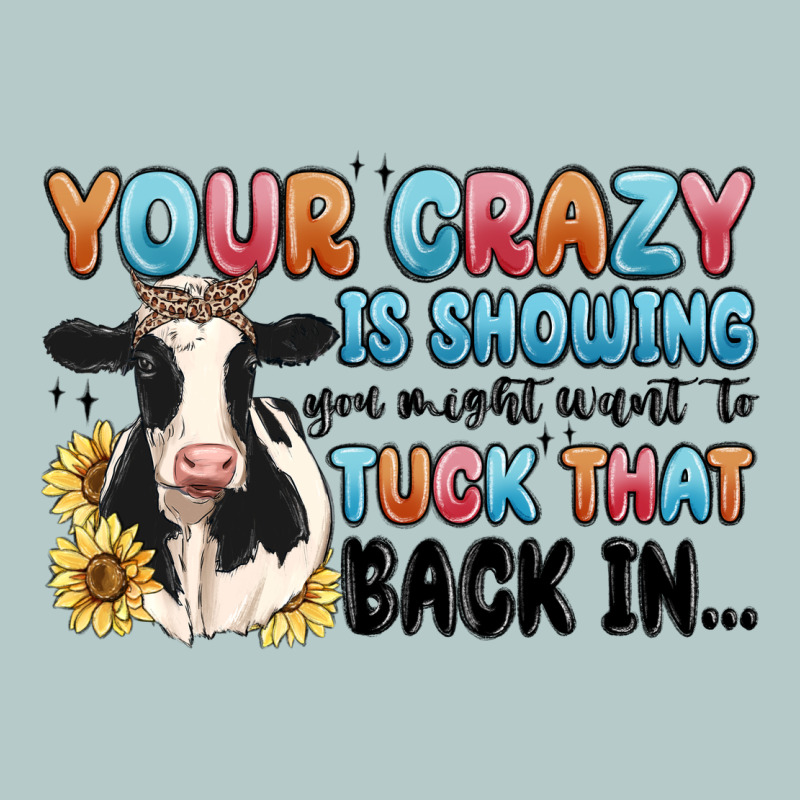 Your Crazy Is Showing You Might Want To Tuck That Heavy Core Tee by MaliasSmallBusiness | Teevron