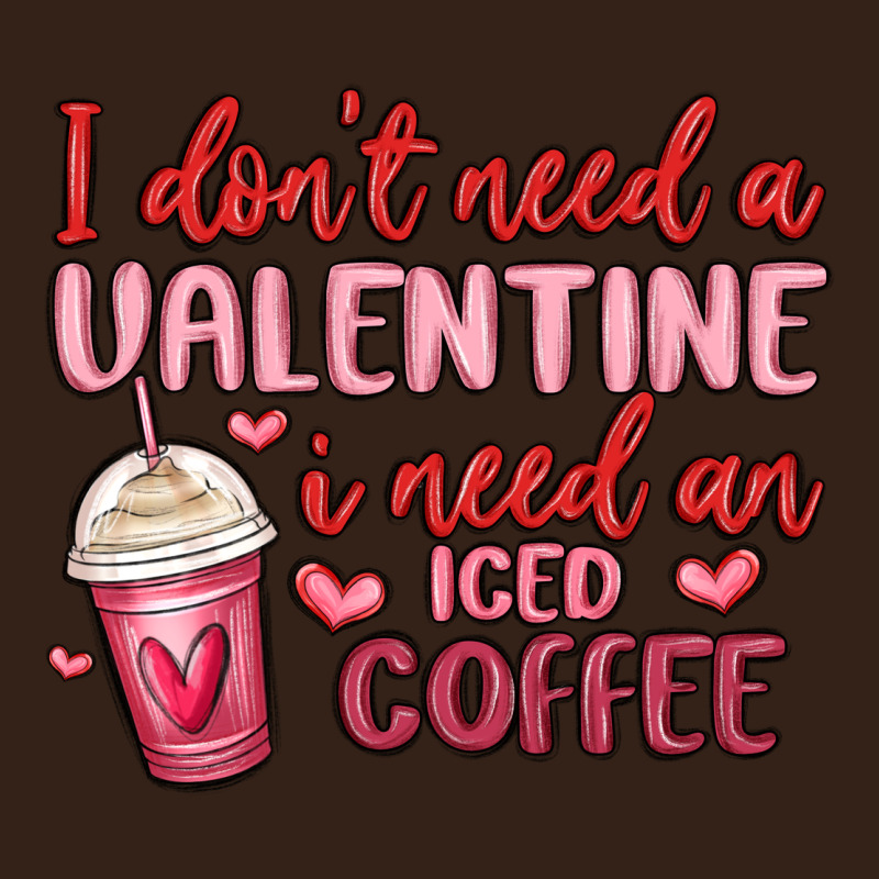 I Don T Need A Valentine I Need An Iced Coffee Heavy Core Tee by MaliasSmallBusiness | Teevron
