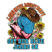 lord have mercy baby got her blue jeans on | Teevron
