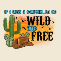 If I Was A Cowgirl I D Be Wild And Free Premium Tee | Teevron