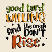 Good Lord Willing And The Creek Dont Rise Premium Tee | Teevron