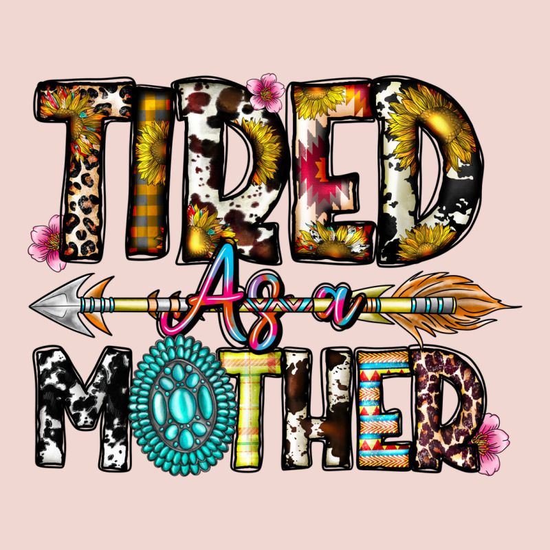 Tired As A Mother Premium Sweatshirt by CowhideDigitalArt | Teevron