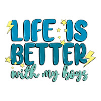 life is better with my boys | Teevron