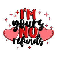 i'm yours no refunds | Teevron