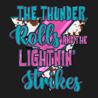 The Thunder Rolls And The Lıghtnıng Strikes Classic Tee | Teevron
