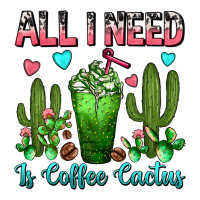 All I Need Is Coffee Cactus Frappe | Teevron
