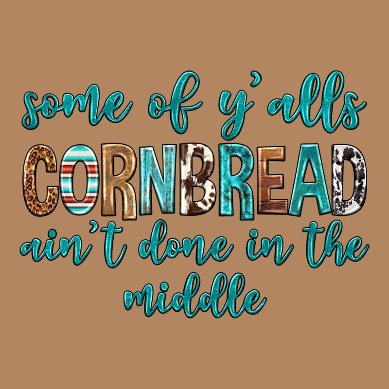 Some Of Y'alls Cornbread Ain't Done In Middle Long Sleeve Tee by texasbilliewilder | Teevron